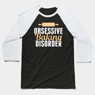 Funny Obsessive Baking Disorder Baseball T-Shirt